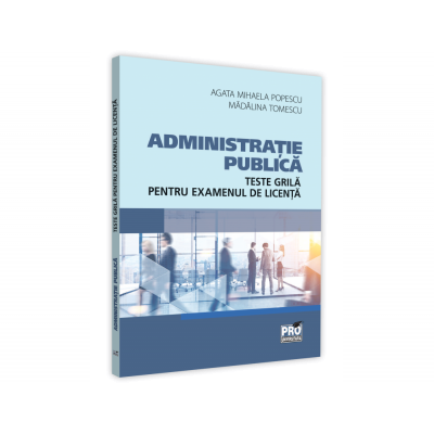 Administratie publica. Teste grila pentru examenul de licenta - Madalina Tomescu, Agata Mihaela Popescu