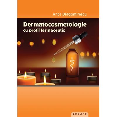 Dermatocosmetologie cu profil farmaceutic - Anca Dragomirescu