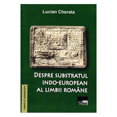 Despre subsbstratul indo-european al limbii romane - Lucian Cherata