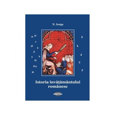 Istoria invatamantului romanesc - Nicolae Iorga