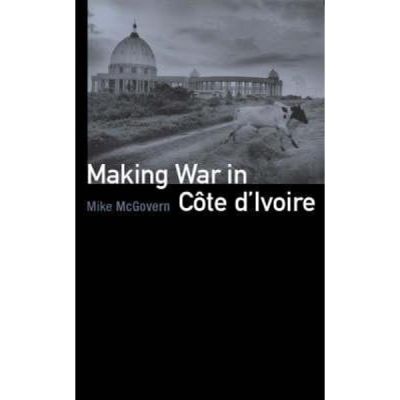 Making War in Cote d'Ivoire - Mike McGovern