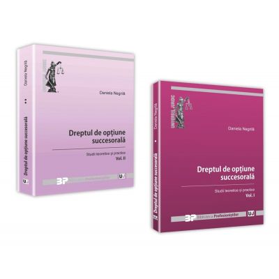 Pachet Dreptul de optiune succesorala. Volumele I-II - Daniela Negrila