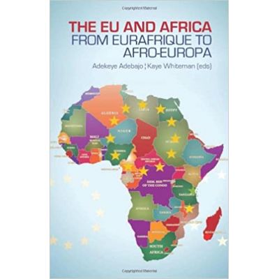 The EU and Africa - Adekeye Adebajo, Kaye Whiteman