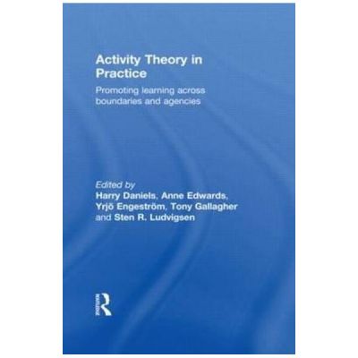 Activity Theory in Practice - Harry Daniels, Anne Edwards, Yrjo Engestrom, Tony Gallagher, Sten R. Ludvigsen