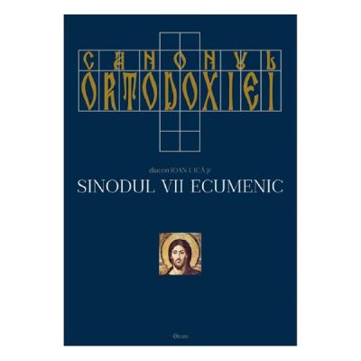 Canonul ortodoxiei. Sinodul 7 ecumenic, 2 volume - Ioan I. Ica