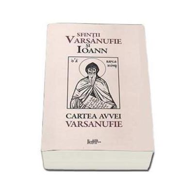 Cartea Avvei Varsanufie - Sfintii Varsanufie si Ioann