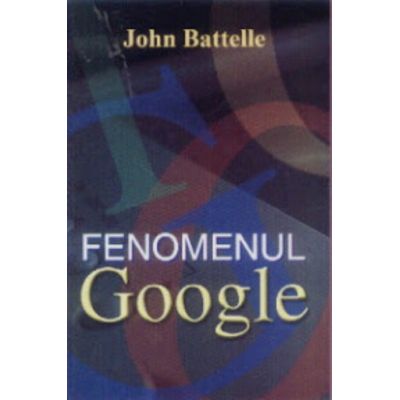Fenomenul Google - John Battelle