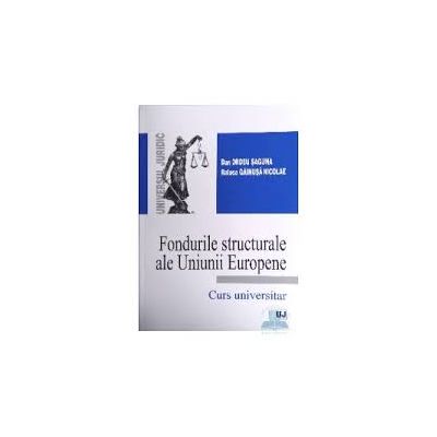 Fondurile structurale ale Uniunii Europene - Dan Drosu Saguna, Raluca Gainusa Nicolae