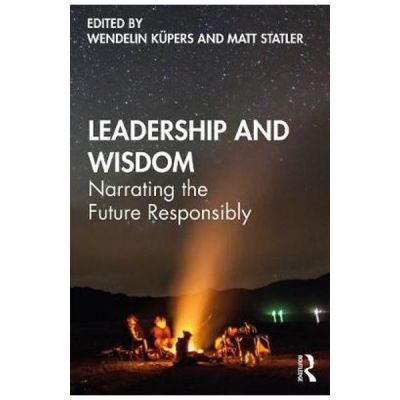 Leadership and Wisdom - Wendelin Kupers, Matt Statler