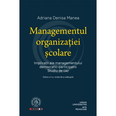 Managementul organizatiei scolare. Implicatii ale managementului democratic-participativ. Studiu de caz - Adriana Denisa Manea