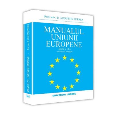 Manualul Uniunii Europene. Editia a VI-a - Augustin Fuerea