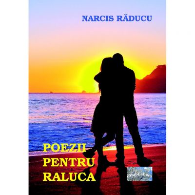 Poezii pentru Raluca - Narcis Raducu