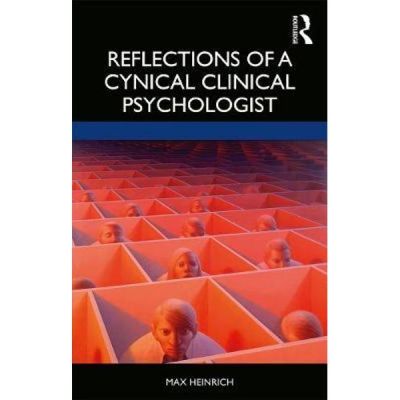 Reflections of a Cynical Clinical Psychologist - Max Heinrich