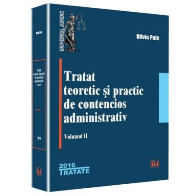 Tratat teoretic si practic de contencios administrativ. Volumul 2 - Oliviu Puie