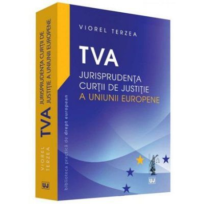 TVA. Jurisprudenta Curtii de Justitie a Uniunii Europene - Viorel Terzea