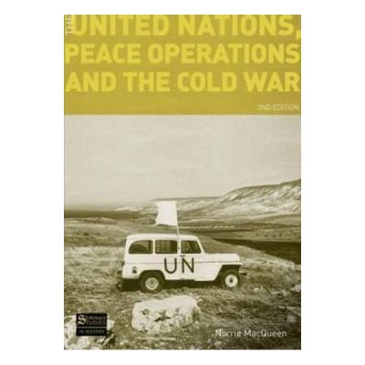 United Nations, Peace Operations and the Cold War - Norrie MacQueen