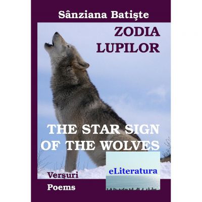 Zodia Lupilor. The Star Sign of the Wolves. Editia bilingva romana-engleza - Sanziana Batiste