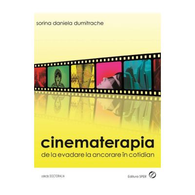 Cinematerapia. De La Evadare La Ancorare In Cotidian - Sorina Daniela Dumitrache