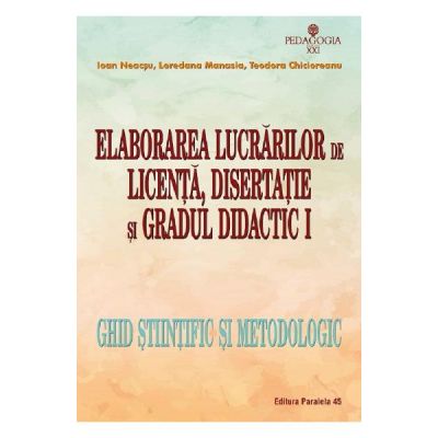 Elaborarea lucrarilor de licenta, disertatie si gradul didactic I - Ioan Neacsu, Loredana Manasia