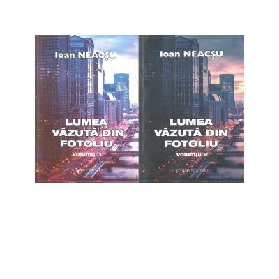 Lumea vazuta din fotoliu (set doua volume) - Ioan Neacsu