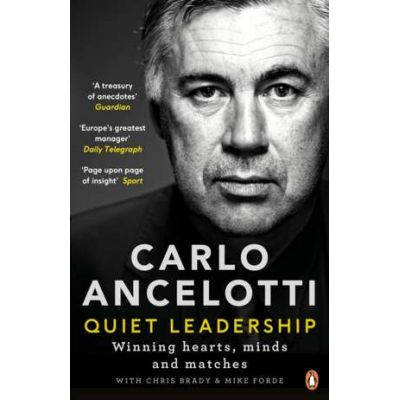 Quiet Leadership. Winning Hearts, Minds and Matches - Carlo Ancelotti