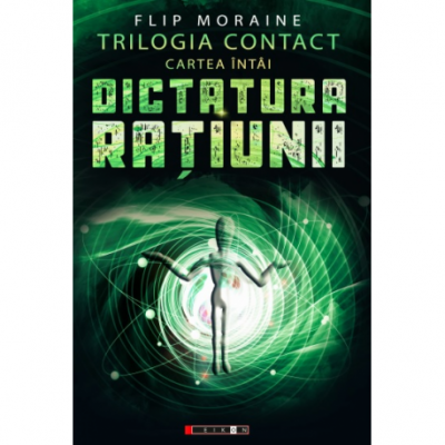 Trilogia Contact, Cartea I. Dictatura ratiunii - Flip Moraine