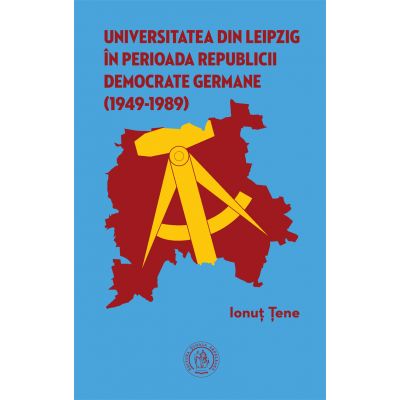 Universitatea din Leipzig in perioada Republicii Democrate Germane (1949‐1989) - Ionut Tene