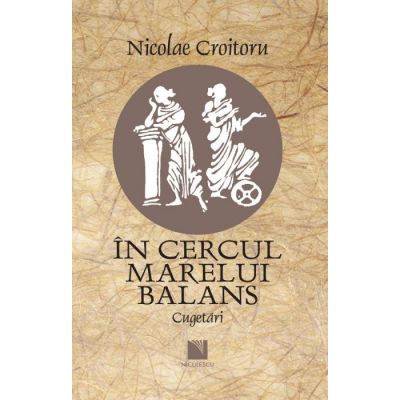 In cercul marelui balans. Cugetari - Nicolae Croitoru