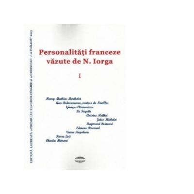 Personalitati franceze vazute de N. Iorga vol. 1 - Alexandrina Ionita