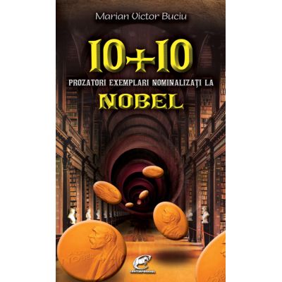 10 + 10 prozatori exemplari nominalizati la Nobel - Marian Victor Buciu