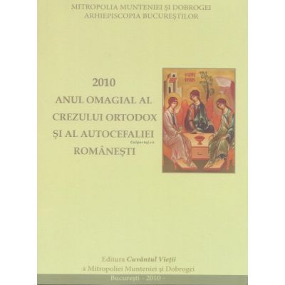 2010 - Anul omagial al Crezului Ortodox si al Autocefaliei romanesti
