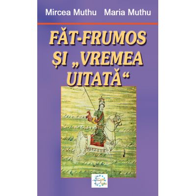 Fat-Frumos si „Vremea uitata” - Mircea Muthu, Maria Muthu