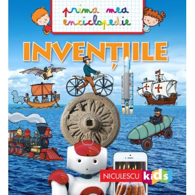 Inventiile. Prima mea enciclopedie - Emmanuelle Kecir-Lepetit