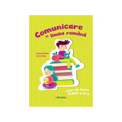 Comunicare in limba romana. Caiet de lucru pentru clasa a II-a - Silvia Mihai, Andreea Barbu Comunicare in limba romana. Caiet de lucru pentru clasa a II-a - Silvia Mihai, Andreea Barbu