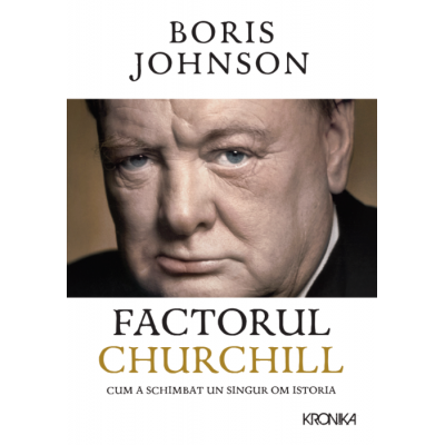 Factorul Churchill. Cum a schimbat un singur om istoria - Boris Johnson