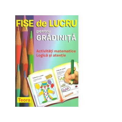 Fise de lucru pentru gradinita. Activitati matematice. Logica si atentie Fise de lucru pentru gradinita. Activitati matematice. Logica si atentie