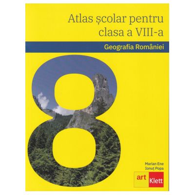 Geografia Romaniei. Atlas scolar pentru clasa a VIII-a - Marian Ene, Ionut Popa