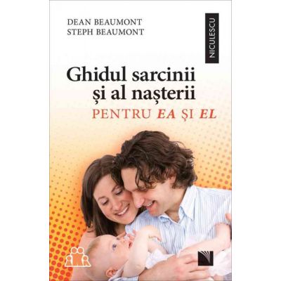 Ghidul sarcinii si al nasterii pentru EA si EL - Dean Beaumont, Steph Beaumont Ghidul sarcinii si al nasterii pentru EA si EL - Dean Beaumont, Steph Beaumont