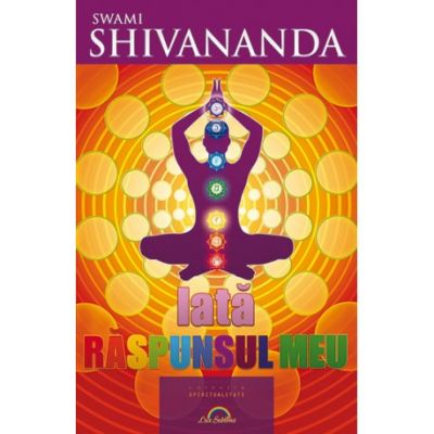 Iata raspunsul meu - Swami Shivananda