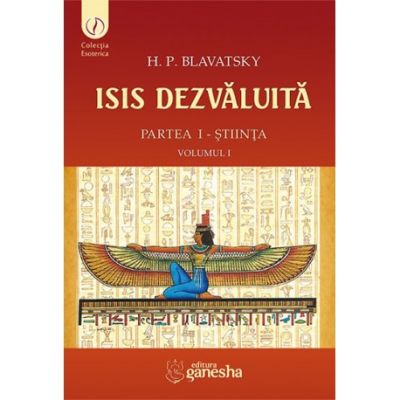 ISIS dezvaluita. Partea I. Stiinta, Volumul 1 - Helena Petrovna Blavatsky