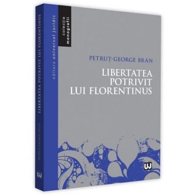 Libertatea potrivit lui Florentinus - Petrut-George Bran