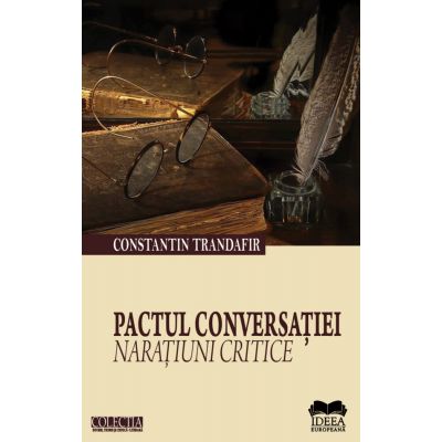 Pactul Conversatiei. Naratiuni Critice - Constantin Trandafir