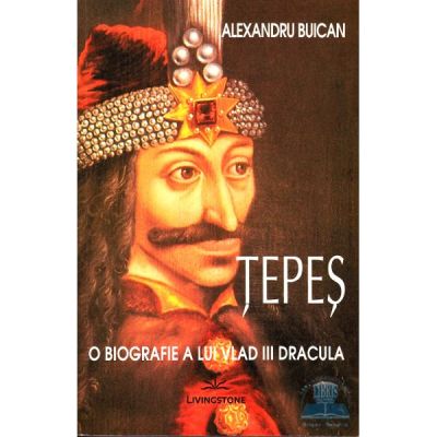 Tepes, O biografie a lui Vlad III Dracula - Alexandru Buican