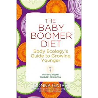 The Baby Boomer Diet. Body Ecology's Guide to Growing Younger - Donna Gates