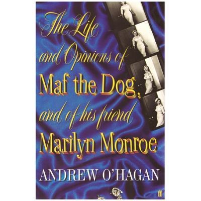 The Life and Opinions of Maf the Dog, and of his friend Marilyn Monroe - Andrew O'Hagan