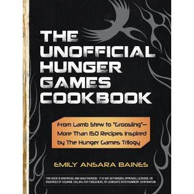The Unofficial Hunger Games Cookbook. From Lamb Stew to 'Groosling'. More Than 150 Recipes Inspired by the Hunger Games Trilogy - Emily Ansara Baines The Unofficial Hunger Games Cookbook. From Lamb Stew to 'Groosling'. More Than 150 Recipes Inspired by the Hunger Games Trilogy - Emily Ansara Baines