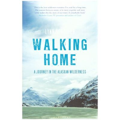 Walking Home. A Journey in the Alaskan Wilderness - Lynn Schooler