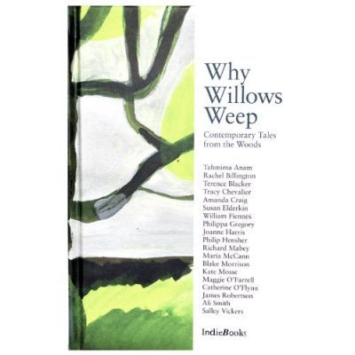 Why Willows Weep. Contemporary Tales from the Woods - Tahmima Anam, Rachel Billington, Terence Blacker