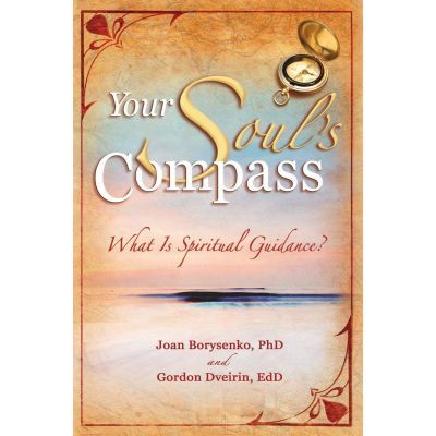 Your Soul's Compass. What Is Spiritual Guidance? - Joan Borysenko, Gordon Dveirin