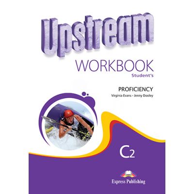Curs limba engleza Upstream Proficiency Caiet - Virginia Evans, Jenny Dooley Curs limba engleza Upstream Proficiency Caiet - Virginia Evans, Jenny Dooley